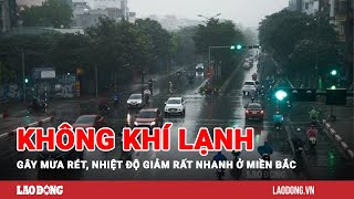 Miền Bắc sắp đón không khí lạnh gây mưa rét nhiệt độ giảm rất nhanh  Báo Lao Động [upl. by Gabrielli]