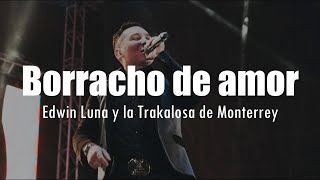 LETRA Edwin Luna y la Trakalosa de Monterrey  Borracho de amor [upl. by Bran606]