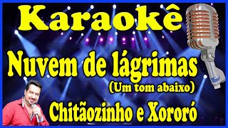 Karaokê Nuvem de lágrimas Um Tom abaixo  Chitãozinho e Xororó [upl. by Andeee]