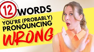 12 Words Youre probably Pronouncing Wrong  Even my advanced students make these mistakes [upl. by Ilohcin343]