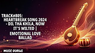 Track806 Dil Tha Khila Ab Murjha Gaya  Heartbreaking Love Song 2024 [upl. by Joan259]