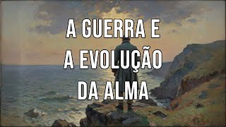 A Guerra e a Evolução da Alma [upl. by Ebner]