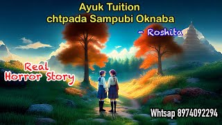 “Ayuk Tuition Chatpada Sampubi Oknaba”  Real horror story  Manipuri True Horror Story [upl. by Aneeres712]