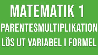 Matematik 1  Parentesmultiplikation och lösa ut variabel i formel [upl. by Barger]