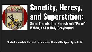 Sanctity Heresy and Superstition Saint Francis the Heresiarch quotPeterquot Waldo and a Holy Greyhound [upl. by Roos]