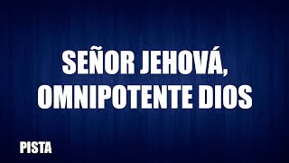 Señor Jehová Omnipotente Dios  pista con letra [upl. by Mccomb884]