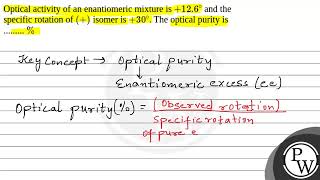 Optical activity of an enantiomeric mixture is \126\circ\ and the specific rotation of \ [upl. by Rufe]