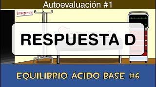 Equilibrio ácido base 6 💉 Respuesta D  Autoevaluación 1 [upl. by Phaedra322]