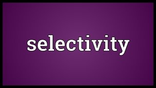 Selectivity Meaning [upl. by Tattan]