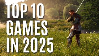 The 10 Games Im Most Excited For In 2025 [upl. by Junji]