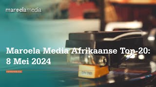 Maroela Media Afrikaanse Top20 8 Mei 2024 [upl. by Ashien]