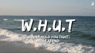 Aisha Retno  WHUT  Wanna Hold You Tight Lyrics [upl. by Ramirol]