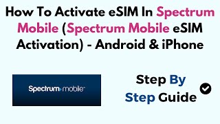 How To Activate eSIM In Spectrum Mobile Spectrum Mobile eSIM Activation  Android amp iPhone [upl. by Anaujal212]