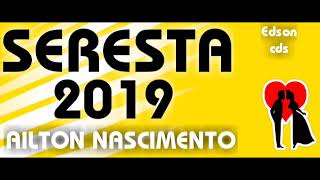 LANÇAMENTO SERESTA 2019AILTON NASCIMENTO [upl. by Adnana969]