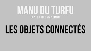 Les objets connectés expliqués très simplement [upl. by Ainahs205]