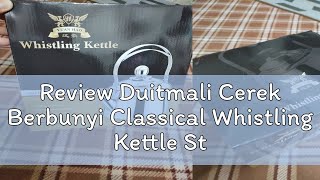 Review Duitmali Cerek Berbunyi Classical Whistling Kettle Stainless Steel Stove Boiling Kettle With [upl. by Naimaj]