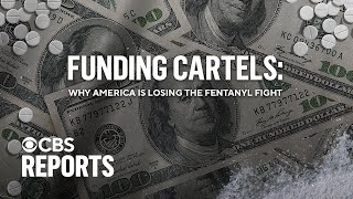 Funding Cartels Why America Is Losing the Fentanyl Fight  CBS Reports [upl. by Kristos]