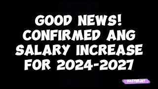 GOOD NEWS CONFIRMED NA ANG SALARY INCREASE FOR 20242027 [upl. by Enajaras]