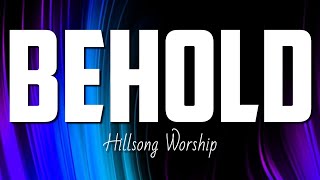 Hillsong Worship  Behold Lyrics [upl. by Enaek]