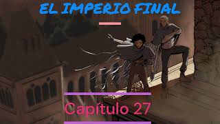 Audiolibro Sanderson El Imperio Final Capítulos 27 y 28 Voz humana Versión 2 0 [upl. by Nirok536]