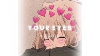 Your eyes ♡  Lyrics [upl. by Bendicty]