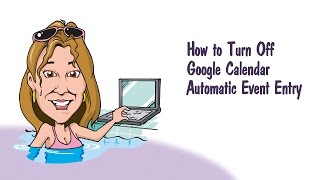 How to Turn Off Google Calendar Automatic Event Entry [upl. by Prem]