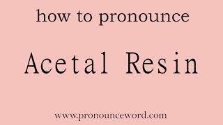 Acetal Resin How to pronounce Acetal Resin in english correctStart with A Learn from me [upl. by Ecirtnahc256]