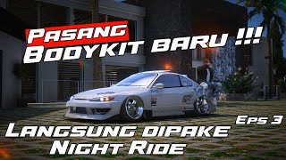 Akhirnya Jadi Juga Pasang Bodykit Langsung Dipake Night Ride  Eps3 [upl. by Lehcin784]