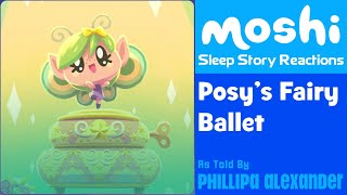 Moshi Sleep Story Reactions 99  Posys Fairy Ballet [upl. by Miller881]