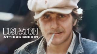 Dispatch  Atticus Cobain Official Audio [upl. by Karleen667]