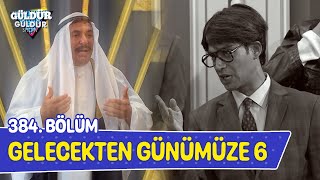 Gelecekten Günümüze 6  384 Bölüm Güldür Güldür Show [upl. by Paluas]