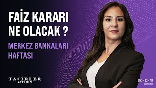 Faiz Kararı Ne Olacak   Merkez Bankaları Haftası  Ekin Çınar  Tacirler Yatırım [upl. by Glavin]