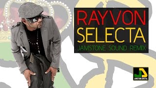 Rayvon  Selecta Jamstone Remix [upl. by Stoecker]