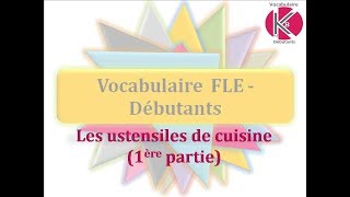 Vidéo n°4  Ustensiles de cuisine 1 [upl. by Stoops129]