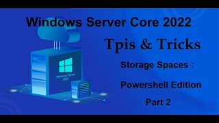 Windows Server Core 2022 Tips amp Tricks  Storage Spaces  POWERSHELL EDITION PART 2 [upl. by Hailahk]