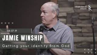 Getting your identity from God  Jamie Winship  04072019 [upl. by Ydurt395]