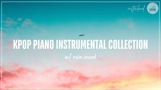 Playlist Relaxing KPOP Piano Instrumental Collection For Studying🎹✨ w Soothing Rain Sounds [upl. by Ailehpo]