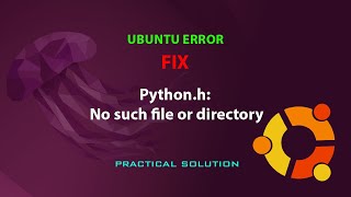 UBUNTU FIX fatal error Pythonh No such file or directory [upl. by Yaral814]