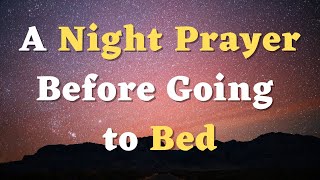 A Night Prayer Before Going to Bed  An Evening Prayer for God’s Grace and Blessings [upl. by Elreath]