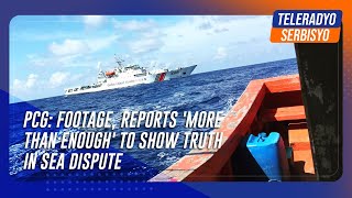 PCG Footage reports more than enough to show truth in sea dispute  TeleRadyo Serbisyo [upl. by Doomham23]