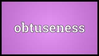 Obtuseness Meaning [upl. by Gabriellia121]