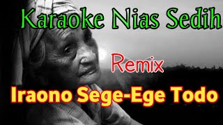 Karaoke niasIraono Sege ege todo  Remix Nias terbaru [upl. by Nosahc]