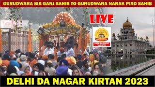 DELHI NAGAR KIRTAN 2023 GURUDWARA SIS GANJ SAHIB TO GURUDWARA NANAK PIAO SAHIB [upl. by Tarra]