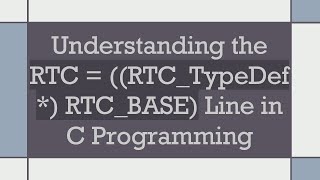 Understanding the RTC  RTCTypeDef  RTCBASE Line in C Programming [upl. by Lemrac952]