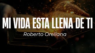 Roberto Orellana  Mi Vida Esta Llena De Ti 🙏LetraLyrics [upl. by Tori]