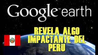 LAS IMAGENES IMPACTANTES QUE MUESTRA GOOGLE EARTH DEL PERÚ [upl. by Emyaj]