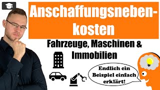 Anschaffungsnebenkosten Beispiele Immobilie PKW amp Anlagen [upl. by Filide695]