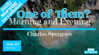 July 23 Morning Devotional  One of Them  Morning amp Evening by C H Spurgeon [upl. by Anawk575]