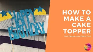 How to Make a Cake Topper with Doublesided Glitter Card l Full Craft Tutorial l Cricut Maker [upl. by Dripps988]