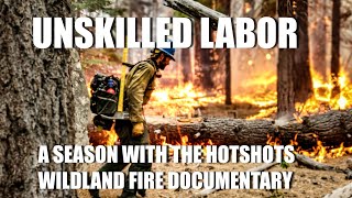 quotUnskilled Laborquot A Season with the Hotshots  Wildland Fire Documentary Hotshot Firefighter Crew [upl. by Kcirddot]